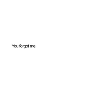 you forgot me